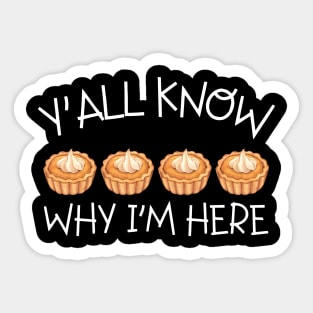 Y'all Know Why I'm Here Pumpkin Pie Thanksgiving - Funny Food Sticker